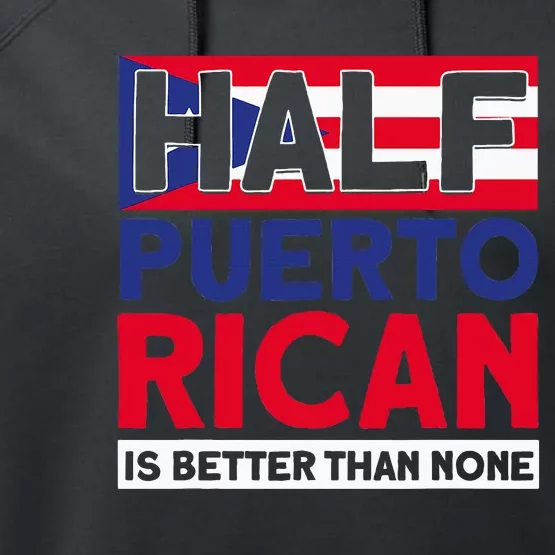 Half Puerto Rican Is Better Than None Puerto Rican Performance Fleece Hoodie