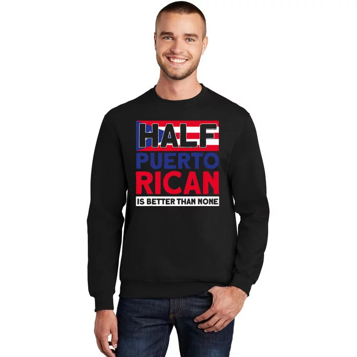 Half Puerto Rican Is Better Than None Puerto Rican Sweatshirt