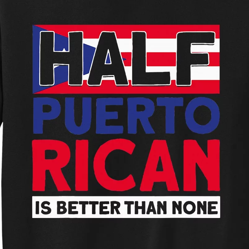 Half Puerto Rican Is Better Than None Puerto Rican Sweatshirt