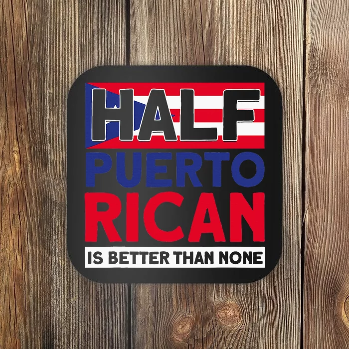 Half Puerto Rican Is Better Than None Puerto Rican Coaster