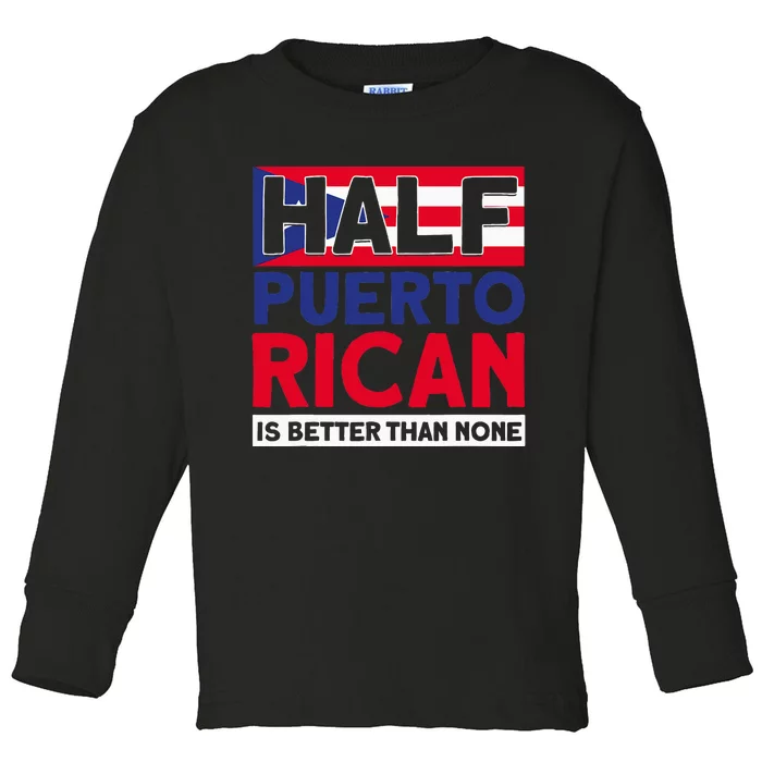 Half Puerto Rican Is Better Than None Puerto Rican Toddler Long Sleeve Shirt