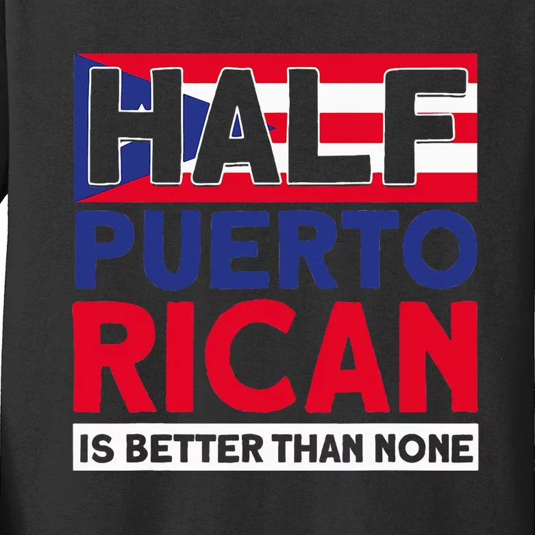 Half Puerto Rican Is Better Than None Puerto Rican Kids Long Sleeve Shirt