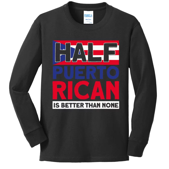 Half Puerto Rican Is Better Than None Puerto Rican Kids Long Sleeve Shirt