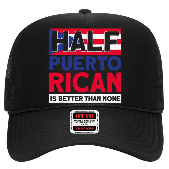 Half Puerto Rican Is Better Than None Puerto Rican High Crown Mesh Trucker Hat