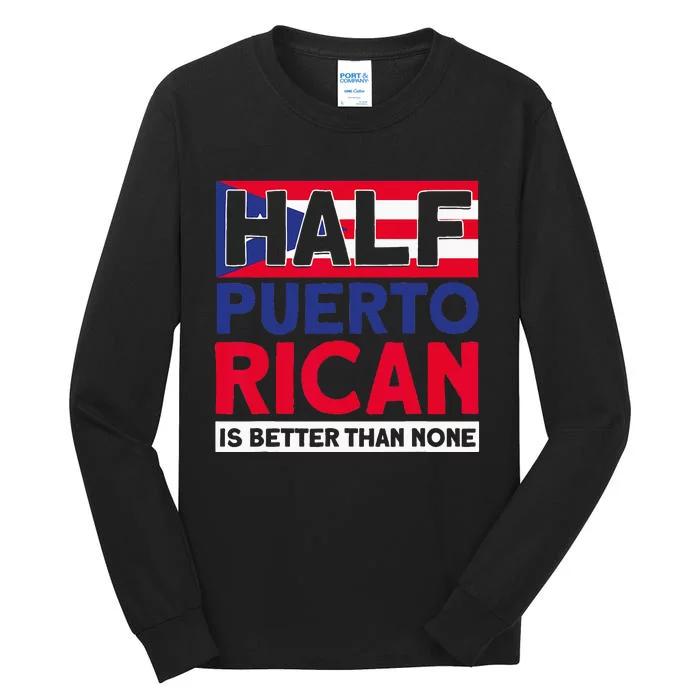 Half Puerto Rican Is Better Than None Puerto Rican Tall Long Sleeve T-Shirt