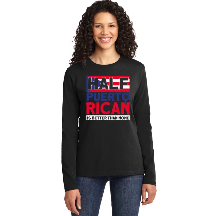 Half Puerto Rican Is Better Than None Puerto Rican Ladies Long Sleeve Shirt