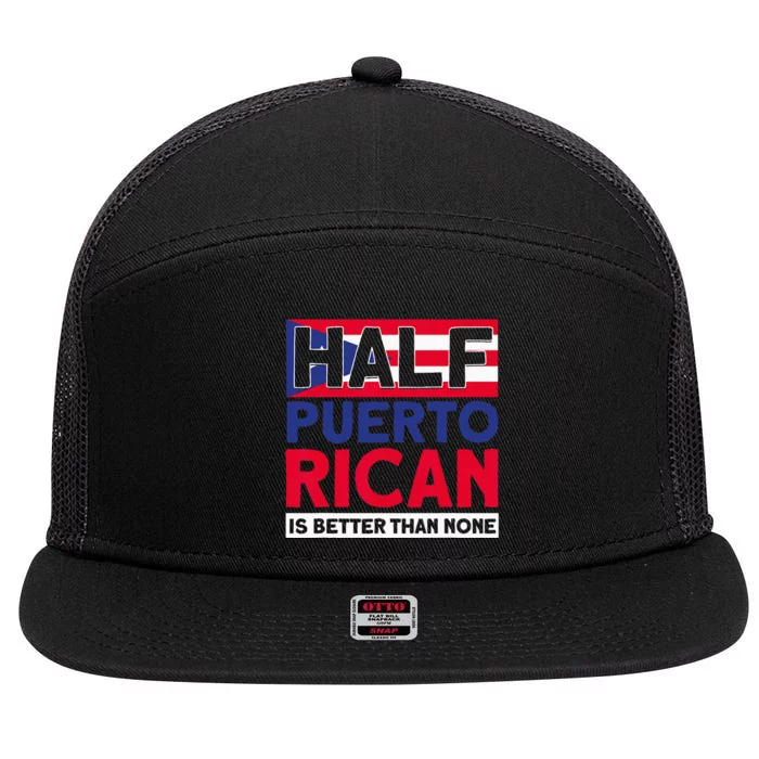 Half Puerto Rican Is Better Than None Puerto Rican 7 Panel Mesh Trucker Snapback Hat