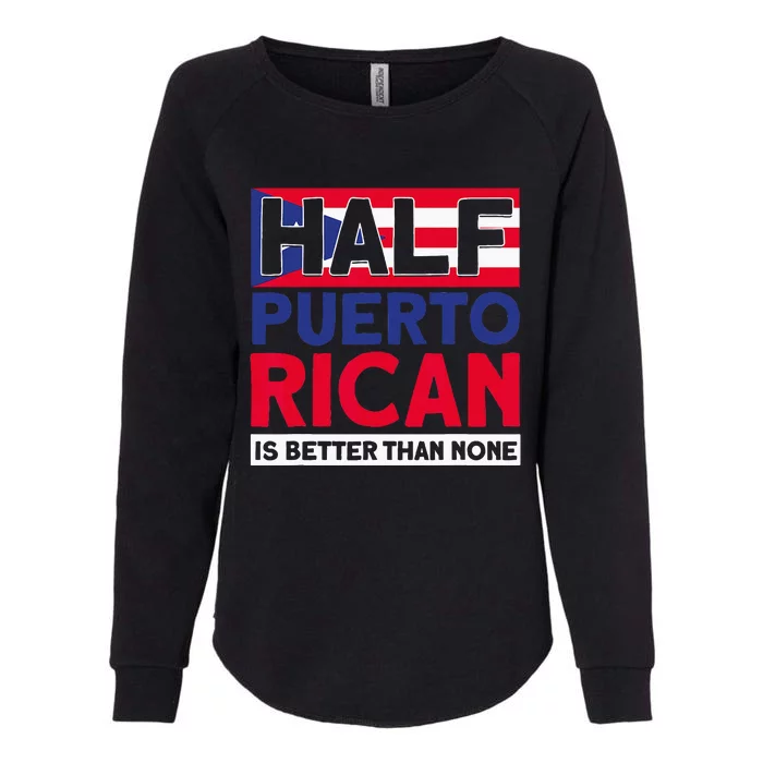 Half Puerto Rican Is Better Than None Puerto Rican Womens California Wash Sweatshirt