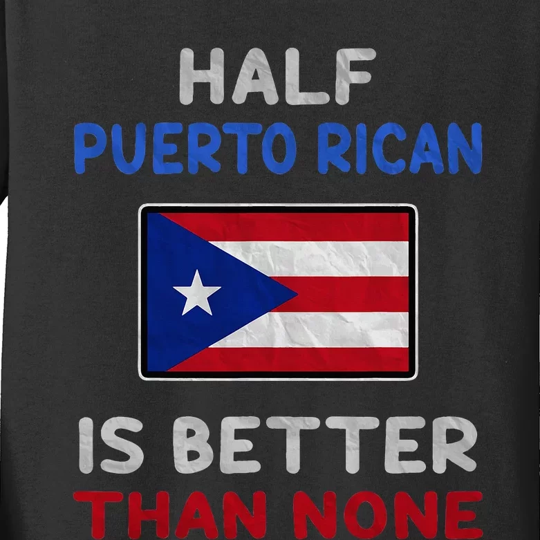 Half Puerto Rican Is Better Than None Puerto Rico Flag Kids Long Sleeve Shirt