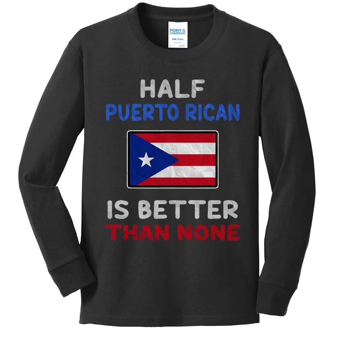 Half Puerto Rican Is Better Than None Puerto Rico Flag Kids Long Sleeve Shirt