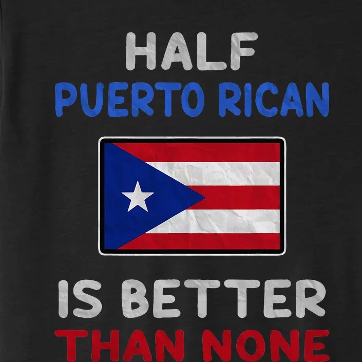 Half Puerto Rican Is Better Than None Puerto Rico Flag ChromaSoft Performance T-Shirt