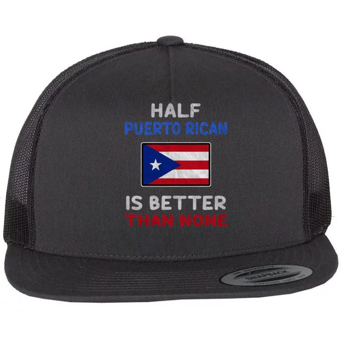 Half Puerto Rican Is Better Than None Puerto Rico Flag Flat Bill Trucker Hat