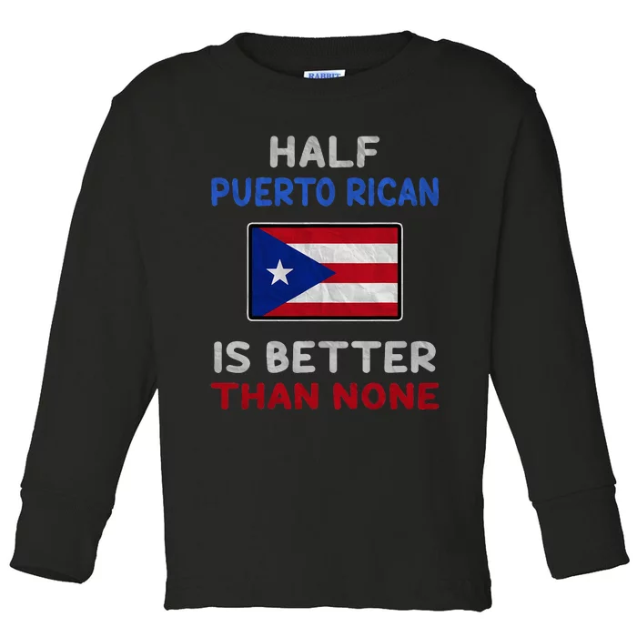 Half Puerto Rican Is Better Than None Puerto Rico Flag Toddler Long Sleeve Shirt