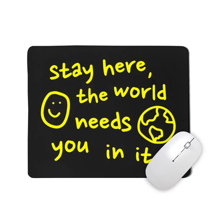 Happiness Project Stay Here The World Needs You In It Mousepad