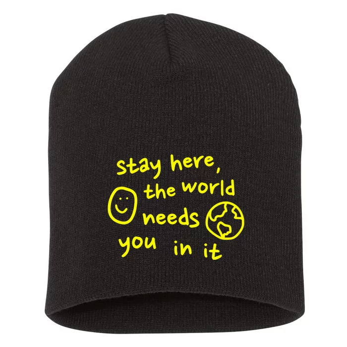 Happiness Project Stay Here The World Needs You In It Short Acrylic Beanie