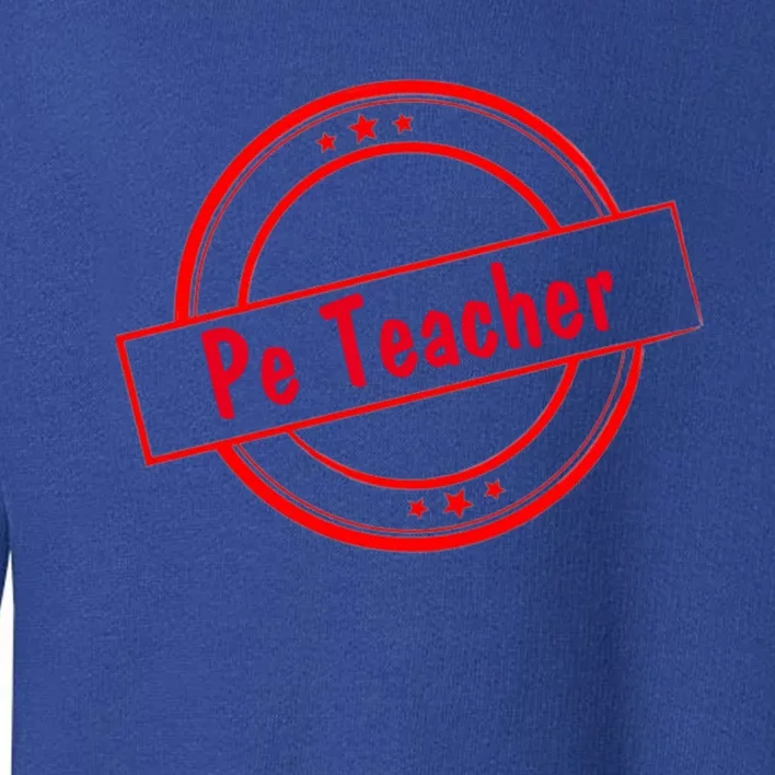 Humorous Pe Teacher Fitness Coaches Cool Gift Toddler Sweatshirt