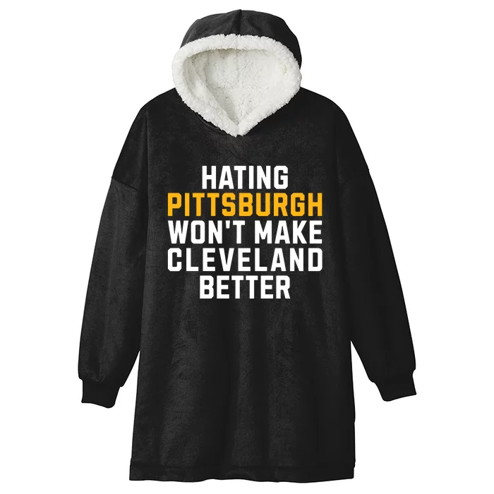 Hating Pittsburgh WonT Make Cleveland Better Hooded Wearable Blanket