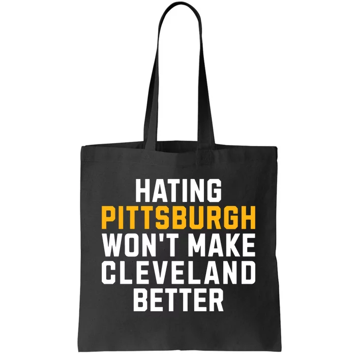 Hating Pittsburgh WonT Make Cleveland Better Tote Bag