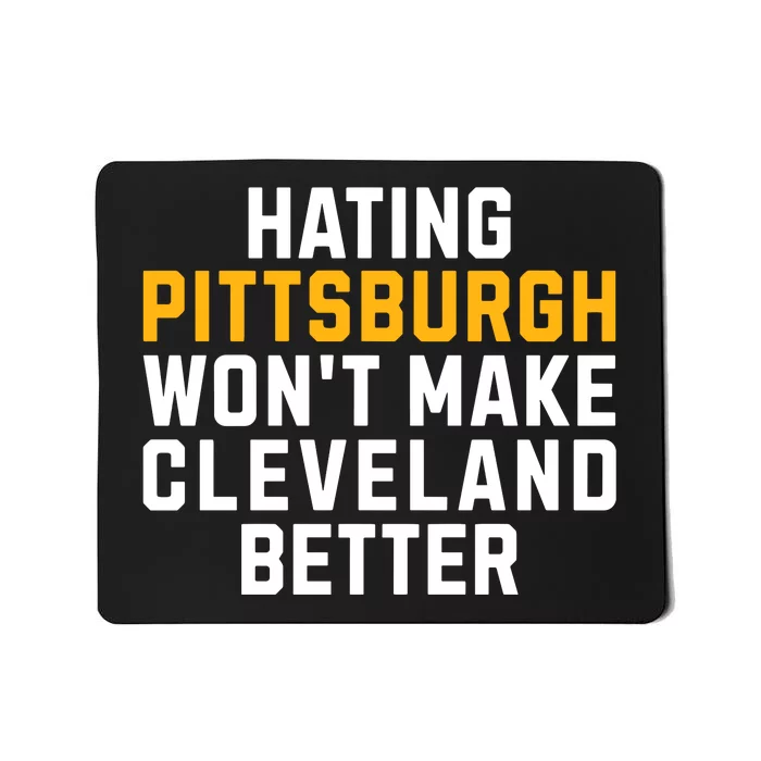 Hating Pittsburgh WonT Make Cleveland Better Mousepad