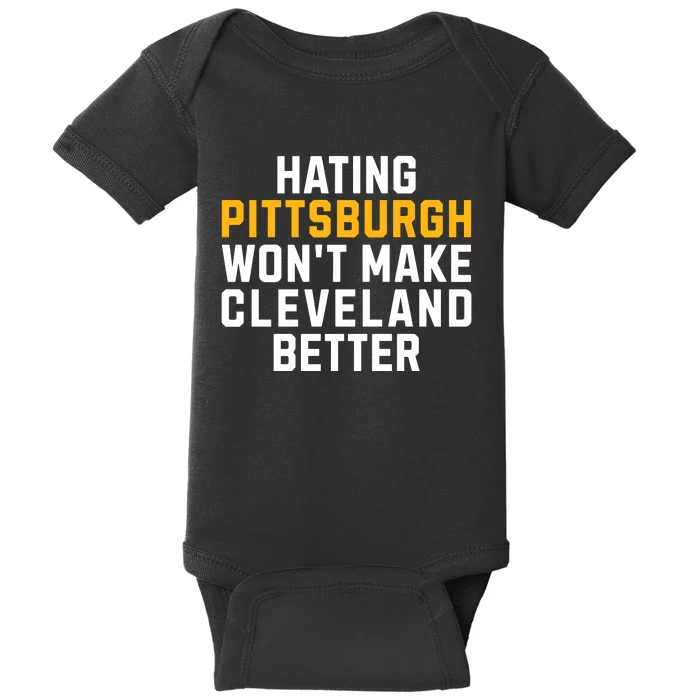 Hating Pittsburgh WonT Make Cleveland Better Baby Bodysuit