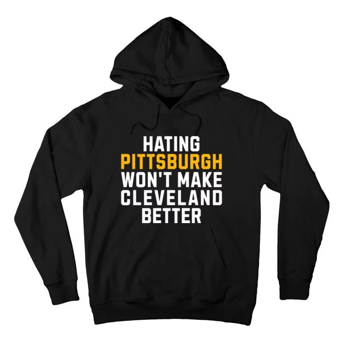 Hating Pittsburgh WonT Make Cleveland Better Tall Hoodie