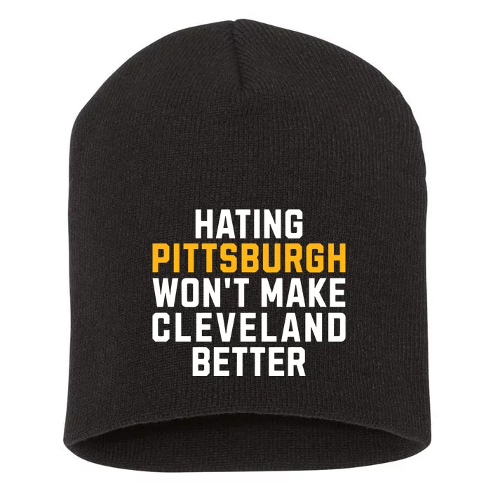 Hating Pittsburgh WonT Make Cleveland Better Short Acrylic Beanie