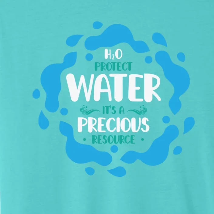 H2o Protect Water It's A Precious Resource World Water Day Gift ChromaSoft Performance T-Shirt