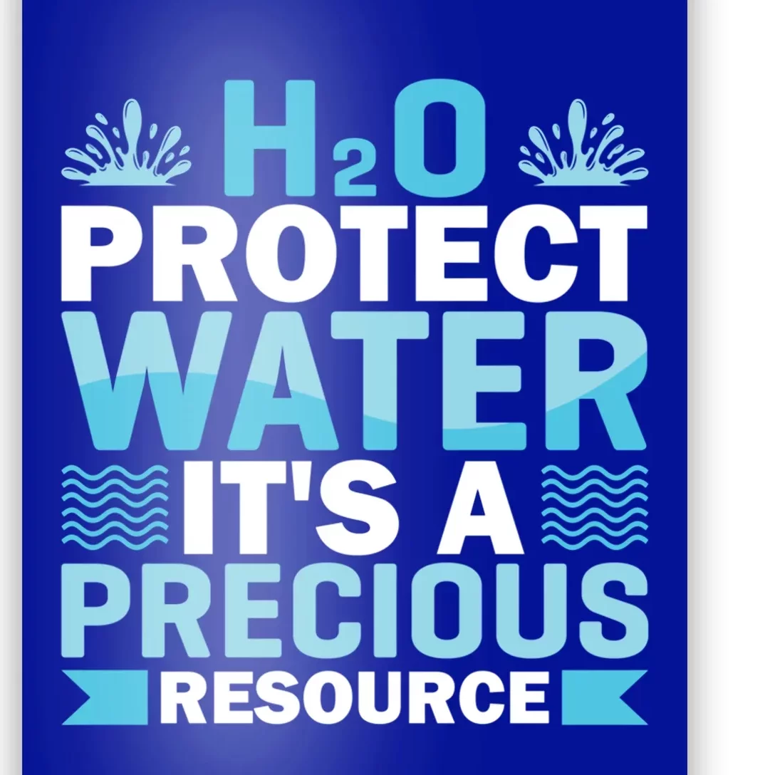 H2o Protect Water It's A Precious Resource Save Water Meaningful Gift Poster