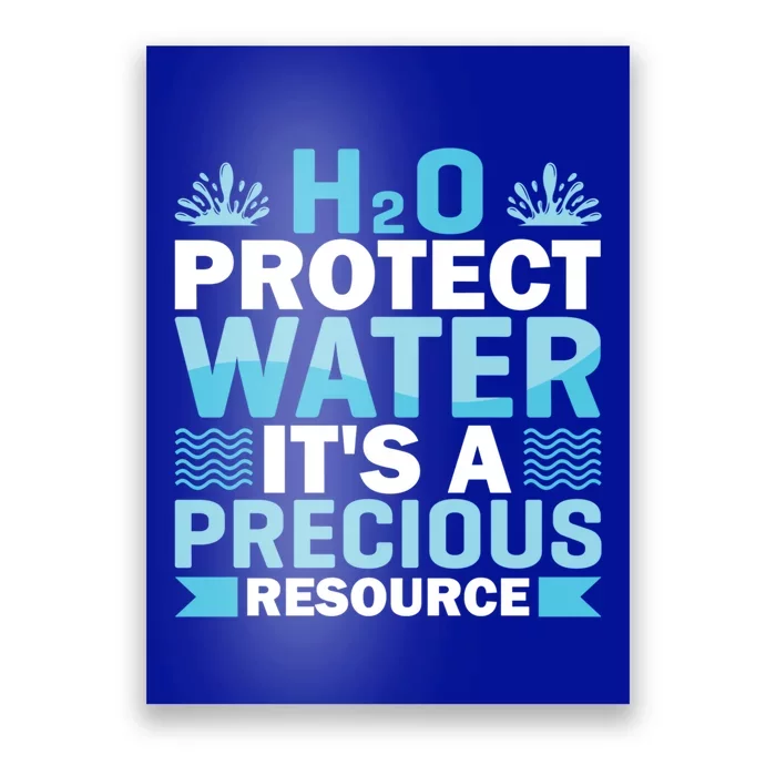 H2o Protect Water It's A Precious Resource Save Water Meaningful Gift Poster