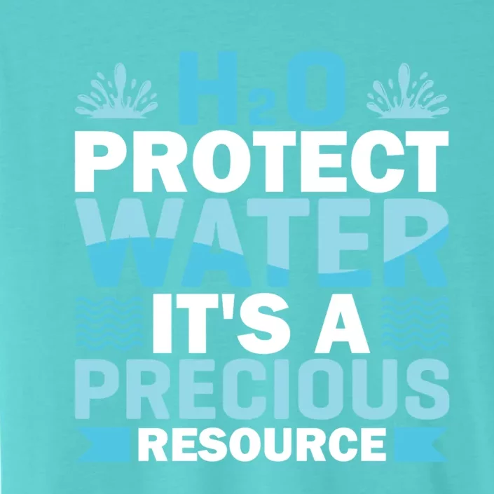 H2o Protect Water It's A Precious Resource Save Water Meaningful Gift ChromaSoft Performance T-Shirt