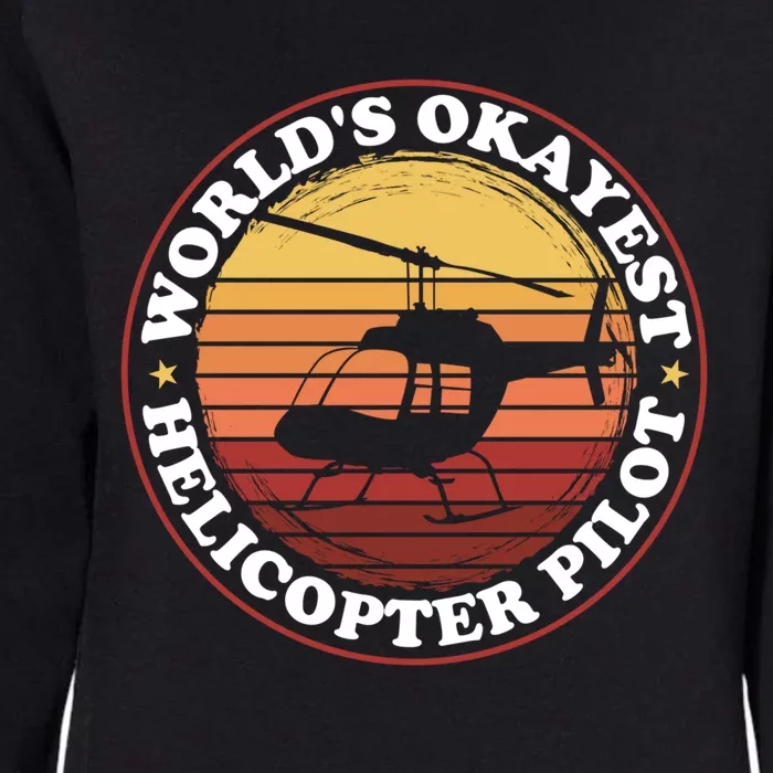 Helicopter Pilot Worlds Okayest Helicopter Pilot Funny Gift Womens California Wash Sweatshirt