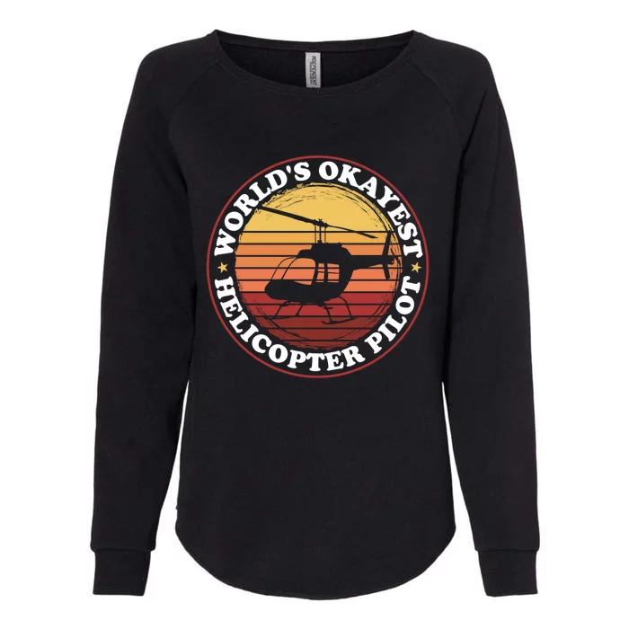 Helicopter Pilot Worlds Okayest Helicopter Pilot Funny Gift Womens California Wash Sweatshirt