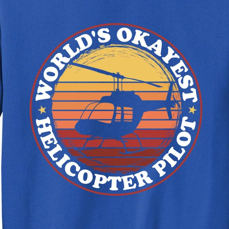 Helicopter Pilot Worlds Okayest Helicopter Pilot Funny Gift Sweatshirt