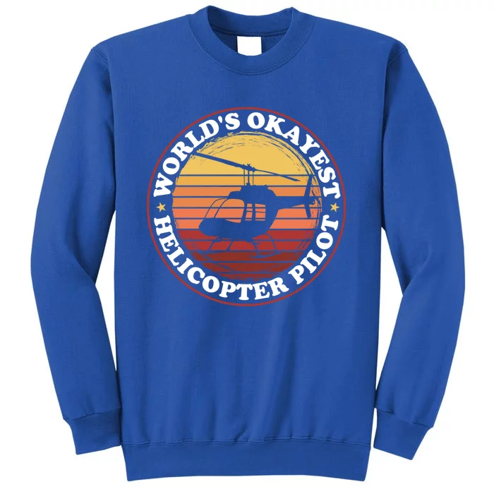 Helicopter Pilot Worlds Okayest Helicopter Pilot Funny Gift Sweatshirt