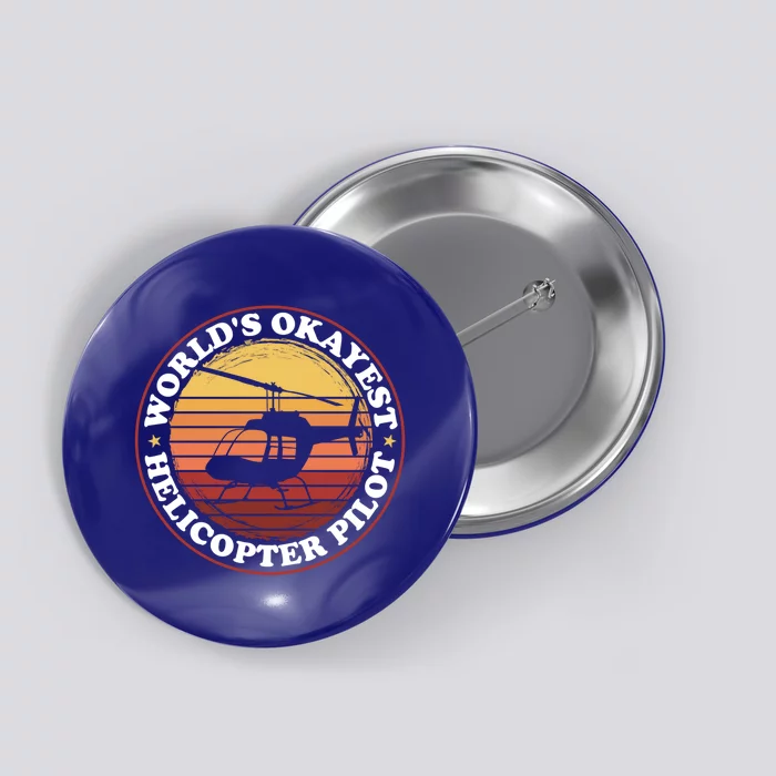 Helicopter Pilot Worlds Okayest Helicopter Pilot Funny Gift Button