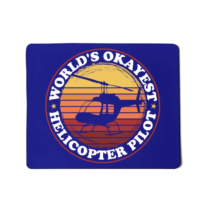 Helicopter Pilot Worlds Okayest Helicopter Pilot Funny Gift Mousepad