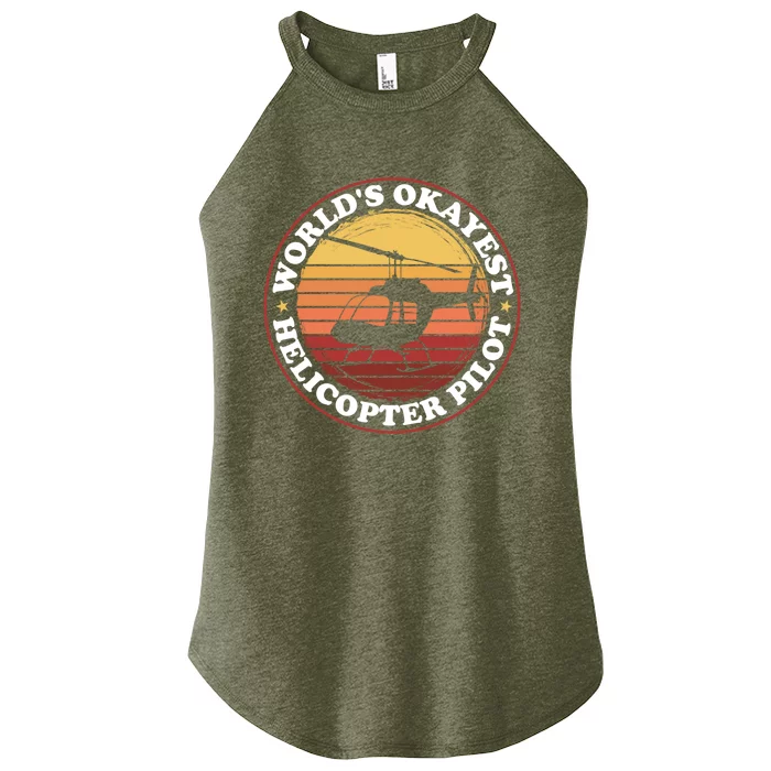 Helicopter Pilot Worlds Okayest Helicopter Pilot Funny Gift Women’s Perfect Tri Rocker Tank