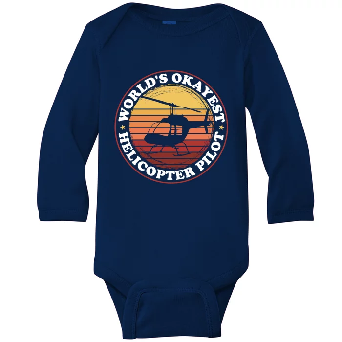 Helicopter Pilot Worlds Okayest Helicopter Pilot Funny Gift Baby Long Sleeve Bodysuit