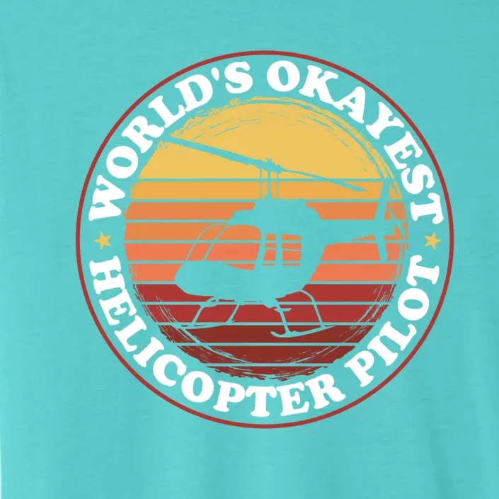 Helicopter Pilot Worlds Okayest Helicopter Pilot Funny Gift ChromaSoft Performance T-Shirt