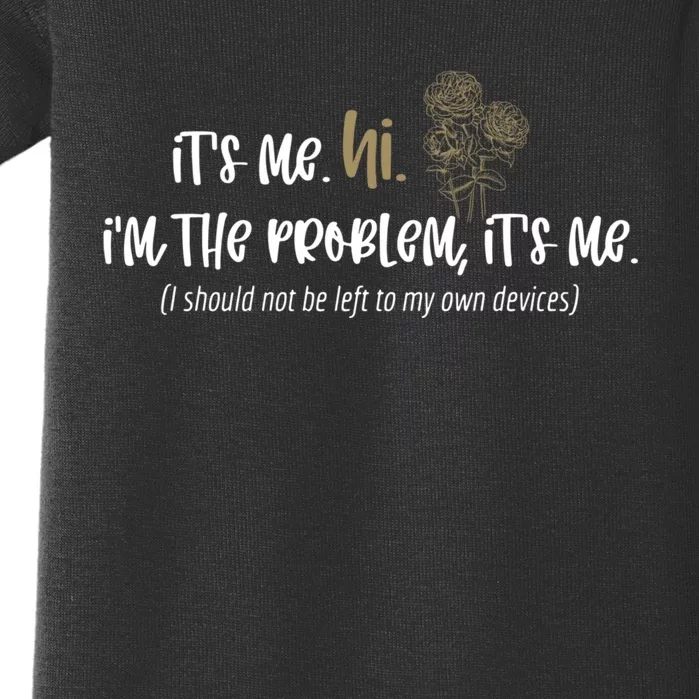 Humor Quote It's Me Hi I'm The Problem, It's Me Baby Bodysuit