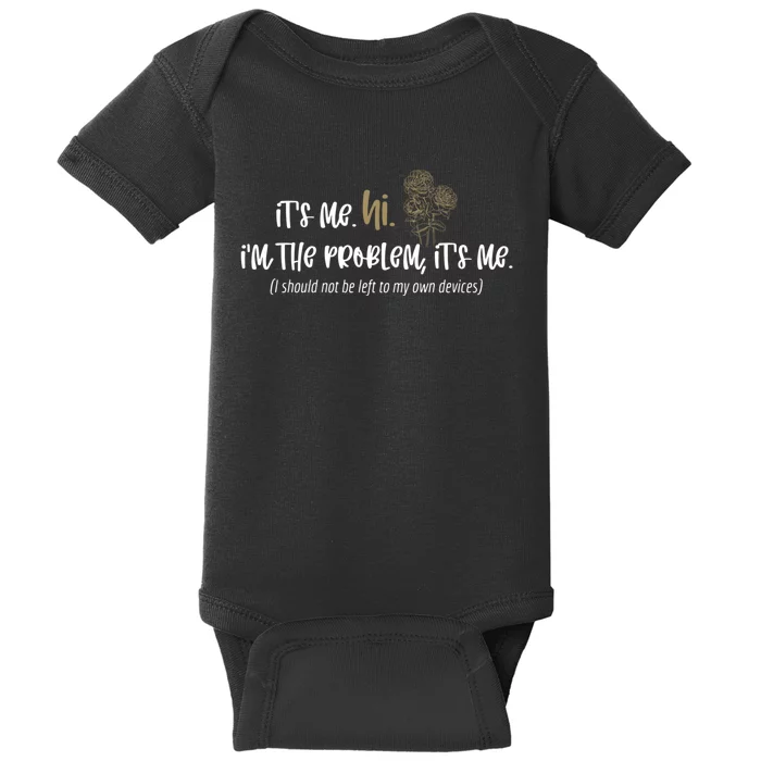 Humor Quote It's Me Hi I'm The Problem, It's Me Baby Bodysuit