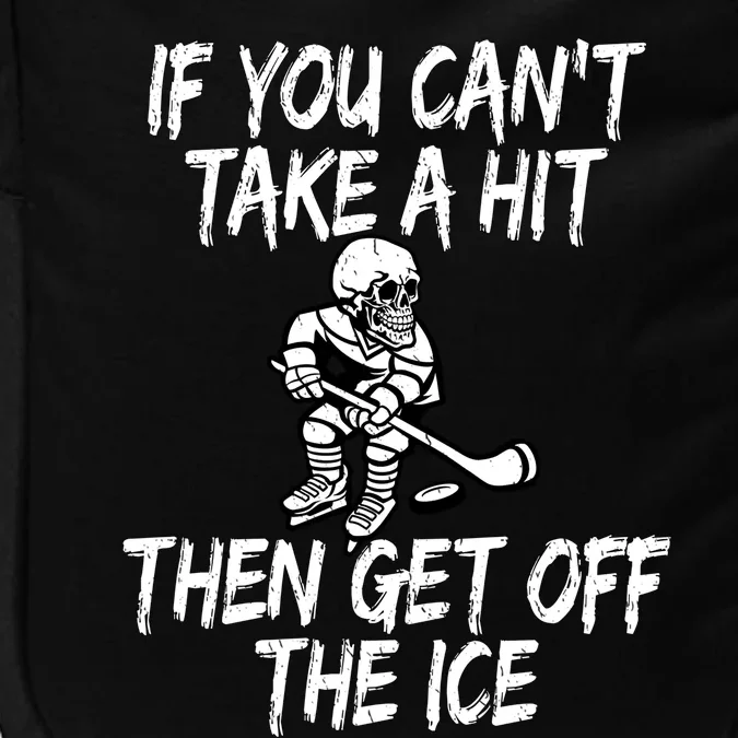 Hockey Quote If You CanT Take A Hit Then Get Off The Ice Gift Impact Tech Backpack