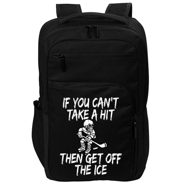 Hockey Quote If You CanT Take A Hit Then Get Off The Ice Gift Impact Tech Backpack