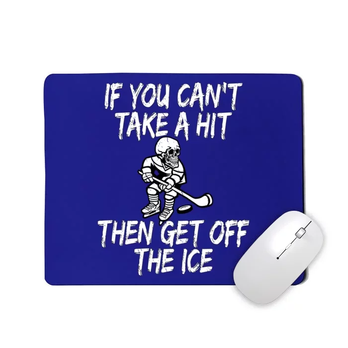 Hockey Quote If You CanT Take A Hit Then Get Off The Ice Gift Mousepad