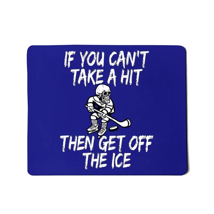 Hockey Quote If You CanT Take A Hit Then Get Off The Ice Gift Mousepad