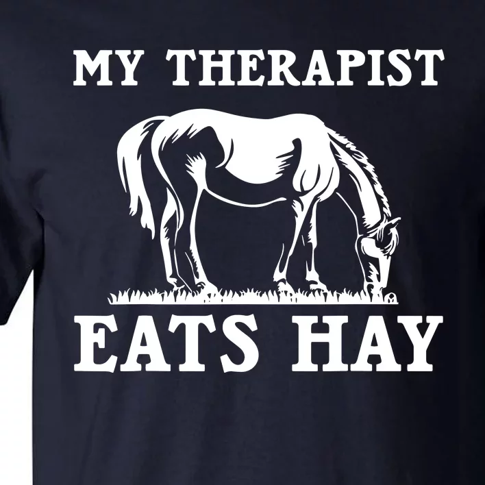 Horse Quotes My Therapist Eats Hay Grazing Horse Equestrian Tall T-Shirt