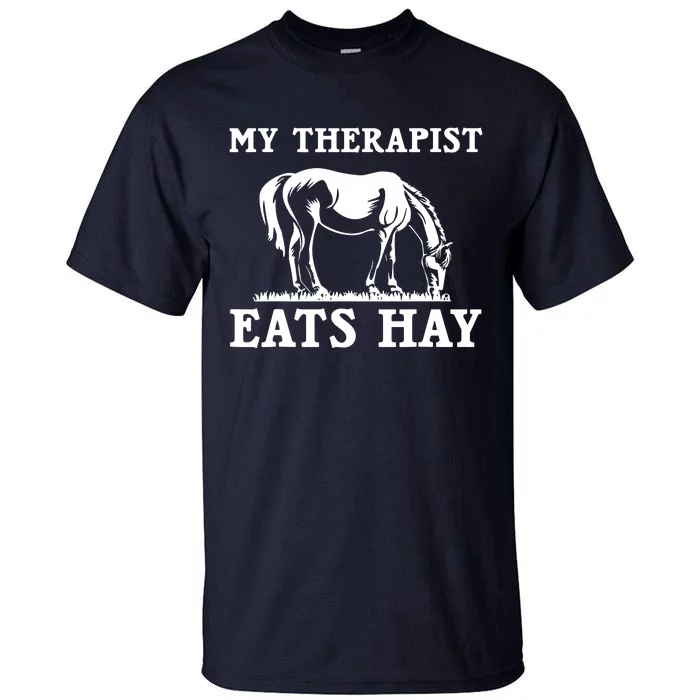 Horse Quotes My Therapist Eats Hay Grazing Horse Equestrian Tall T-Shirt