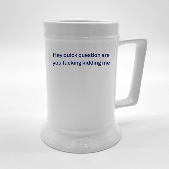 Hey Quick Question Are You Fcking Kidding Me Funny Front & Back Beer Stein