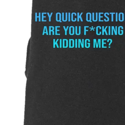 Hey Quick Question Are You Fcking Kidding Me Doggie 3-End Fleece Hoodie