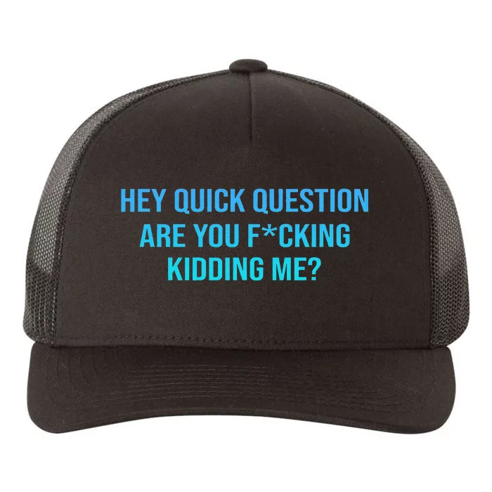 Hey Quick Question Are You Fcking Kidding Me Yupoong Adult 5-Panel Trucker Hat